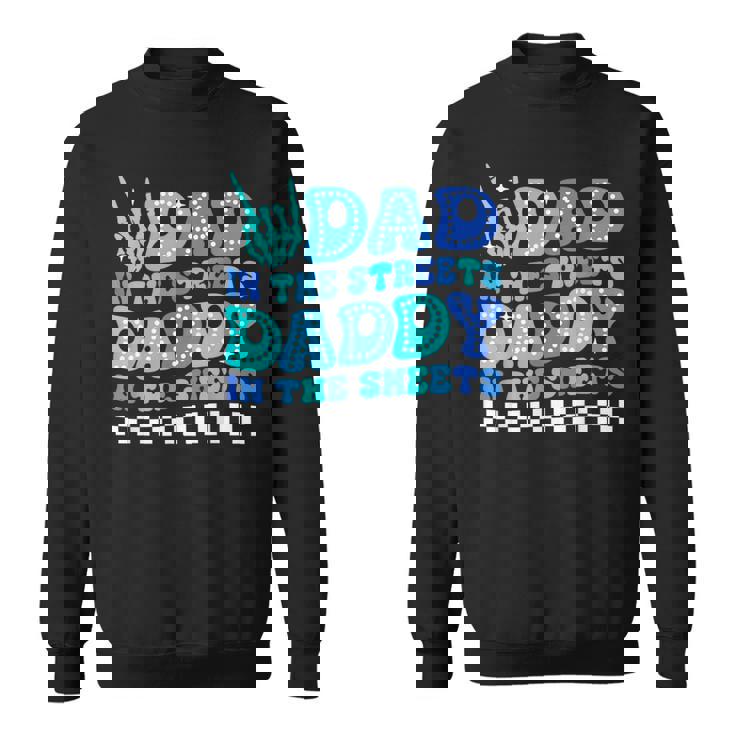 Dad In The Streets Daddy In The Sheets Father's Day Sweatshirt