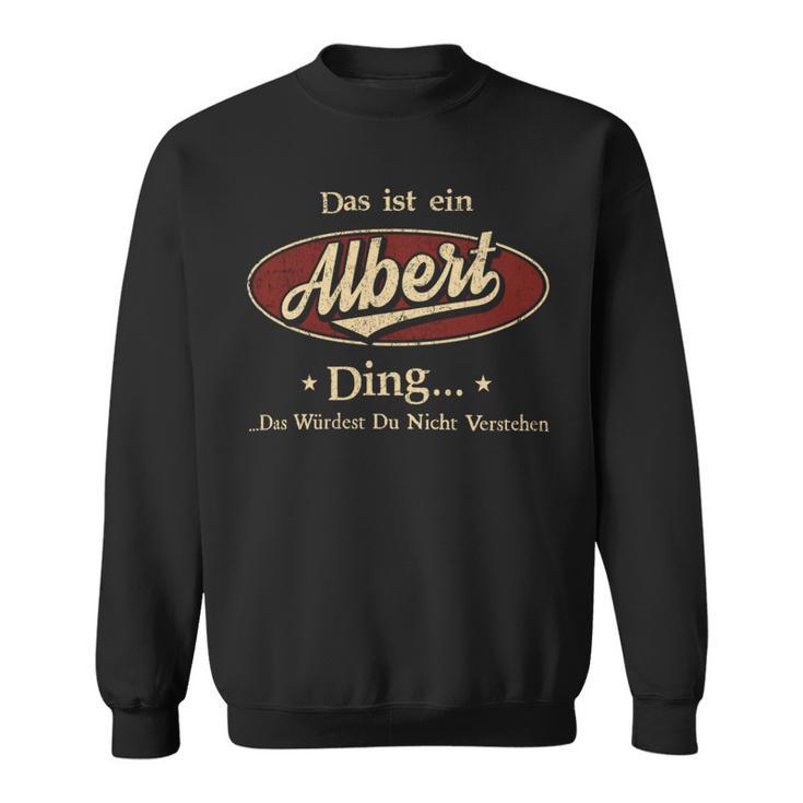 Das Ist Ein Albert Ding Das Würdest Du Nicht Verstehen Albert Name Sweatshirt