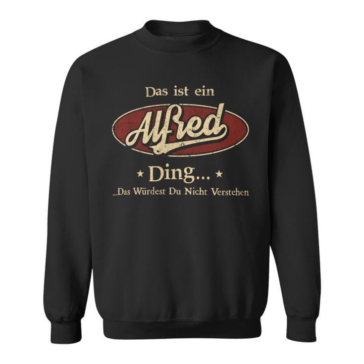 Das Ist Ein Alfred Ding Das Würdest Du Nicht Verstehen Alfred Name Sweatshirt