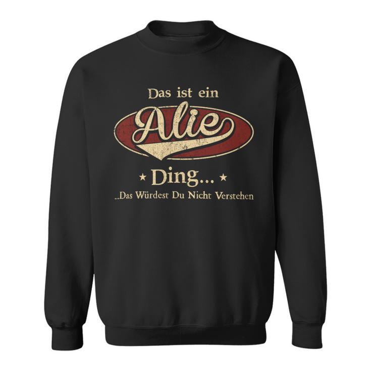 Das Ist Ein Alie Ding Das Würdest Du Nicht Verstehen Alie Name Sweatshirt