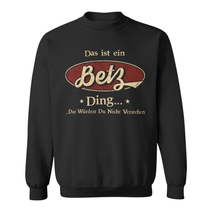 Das Ist Ein Betz Ding Das Würdest Du Nicht Verstehen Betz Name Sweatshirt