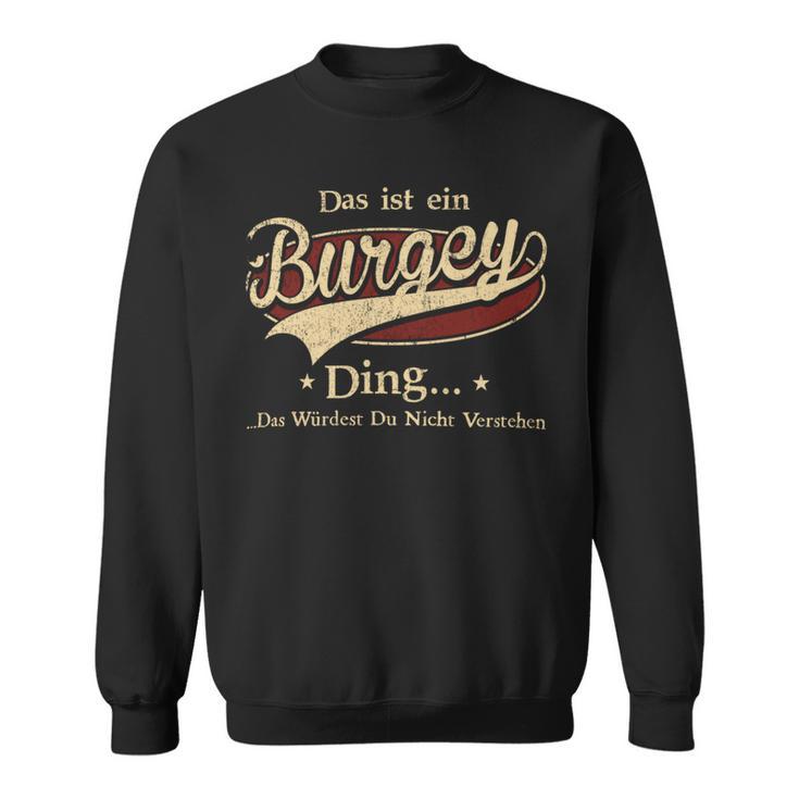 Das Ist Ein Burgey Ding Das Würdest Du Nicht Verstehen Burgey Name Sweatshirt