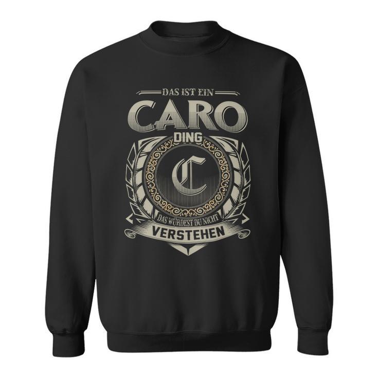 Das Ist Ein Caro Ding Caro Name Sweatshirt