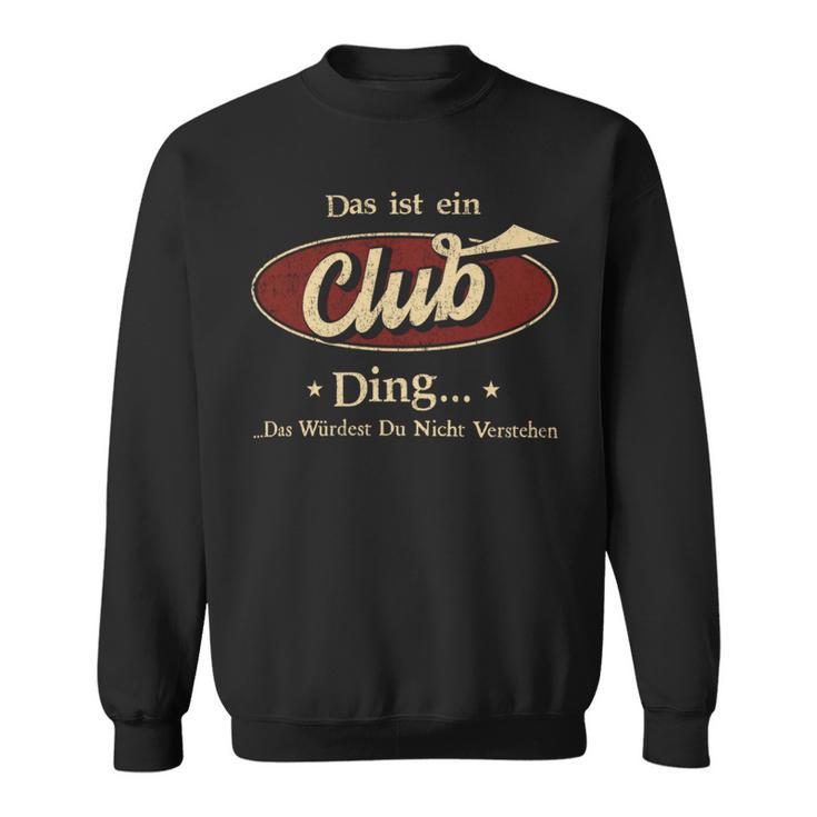 Das Ist Ein Club Ding Das Würdest Du Nicht Verstehen Club Name Sweatshirt