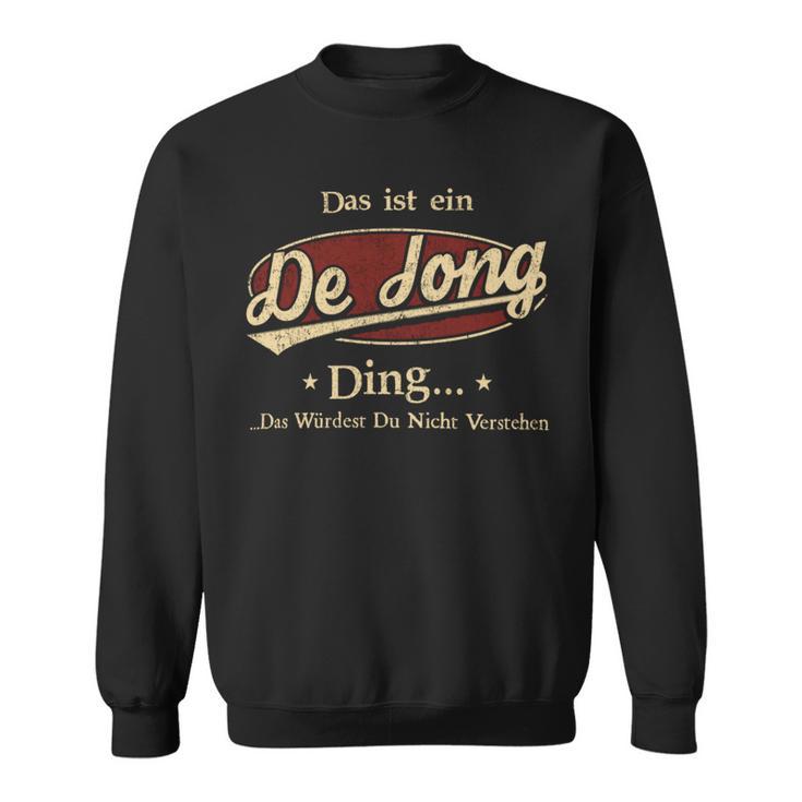 Das Ist Ein Dejong Ding Das Würdest Du Nicht Verstehen Dejong Name Sweatshirt