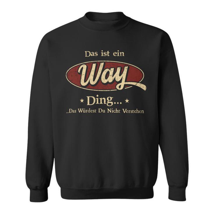 Das Ist Ein Way Ding Das Würdest Du Nicht Verstehen Way Name Sweatshirt