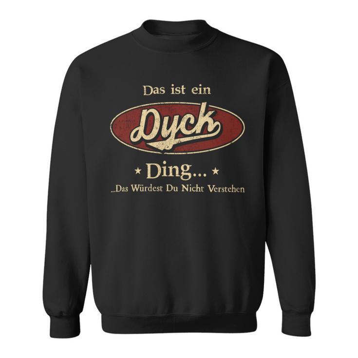 Das Ist Ein Dyck Ding Das Würdest Du Nicht Verstehen Dyck Name Sweatshirt