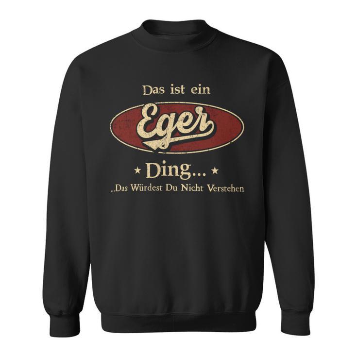 Das Ist Ein Eger Ding Das Würdest Du Nicht Verstehen Eger Name Sweatshirt