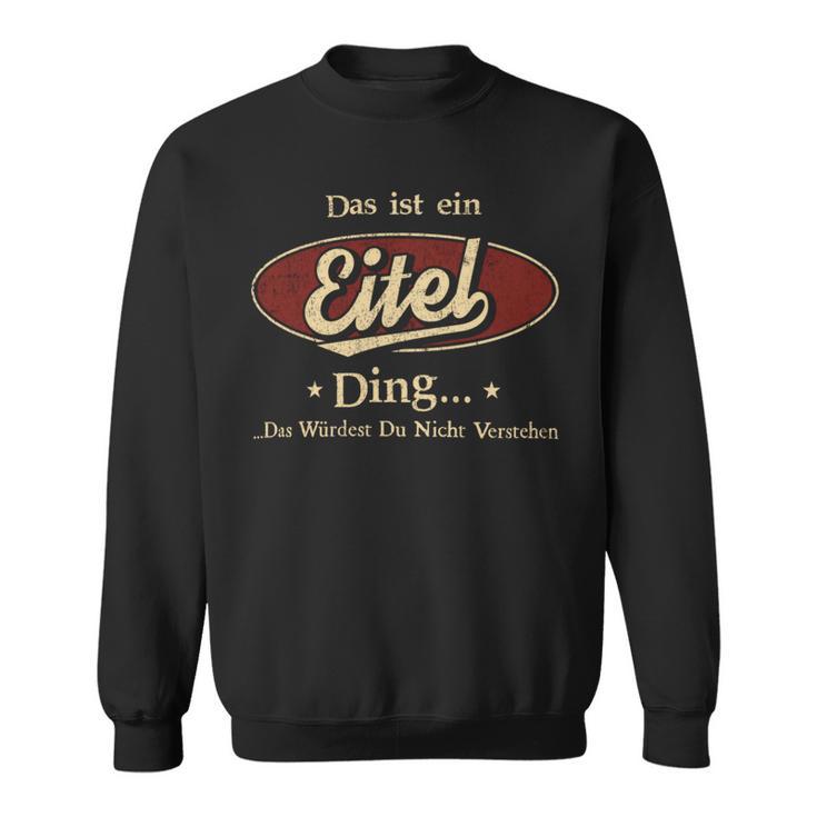 Das Ist Ein Eitel Ding Das Würdest Du Nicht Verstehen Eitel Name Sweatshirt