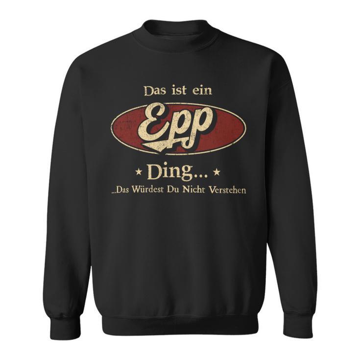 Das Ist Ein Epp Ding Das Würdest Du Nicht Verstehen Epp Name Sweatshirt