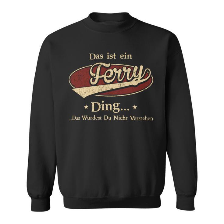 Das Ist Ein Ferry Ding Das Würdest Du Nicht Verstehen Ferry Name Sweatshirt