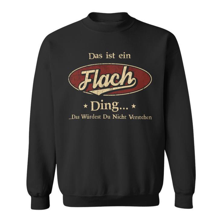 Das Ist Ein Flach Ding Das Würdest Du Nicht Verstehen Flach Name Sweatshirt