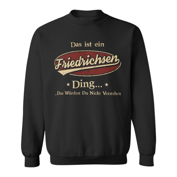 Das Ist Ein Friedrichsen Ding Das Würdest Du Nicht Verstehen Friedrichsen Name Sweatshirt