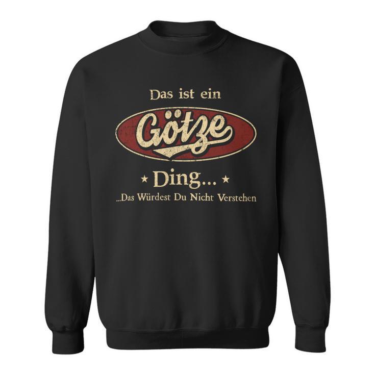 Das Ist Ein Goetze Ding Das Würdest Du Nicht Verstehen Goetze Name Sweatshirt