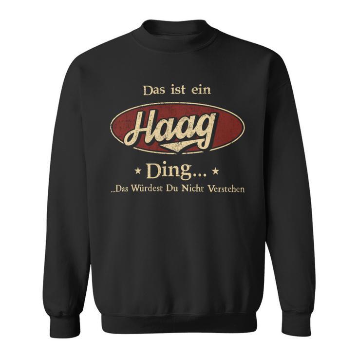 Das Ist Ein Haag Ding Das Würdest Du Nicht Verstehen Haag Name Sweatshirt