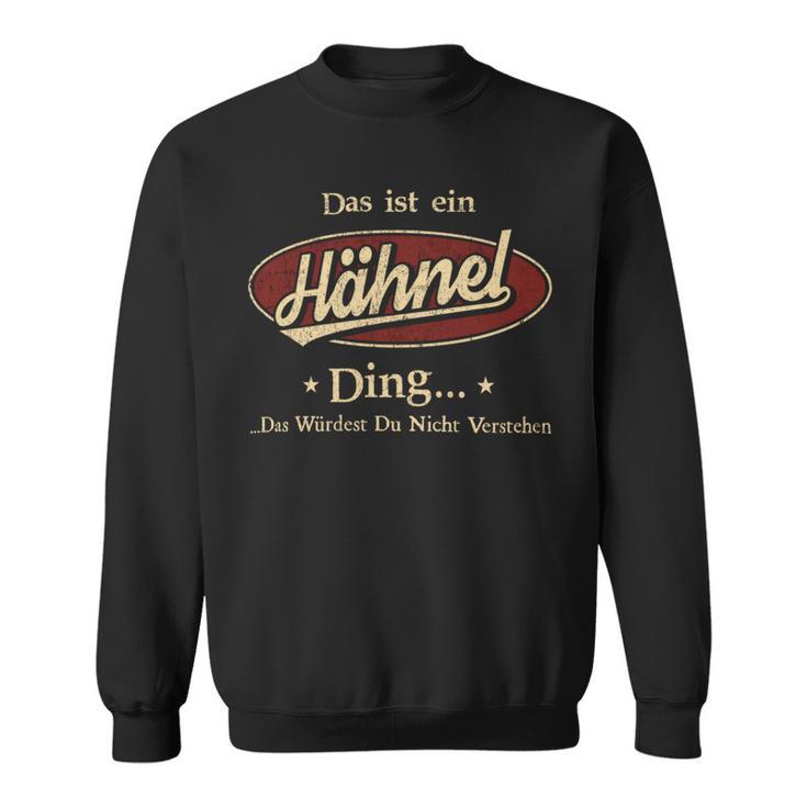 Das Ist Ein Haehnel Ding Das Würdest Du Nicht Verstehen Haehnel Name Sweatshirt