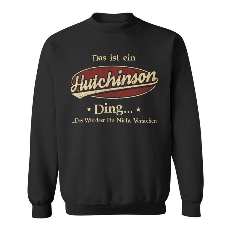 Das Ist Ein Hutchinson Ding Das Würdest Du Nicht Verstehen Hutchinson Name Sweatshirt