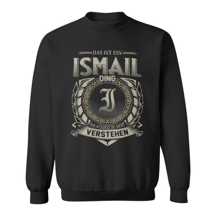 Das Ist Ein Ismail Ding Ismail Name Sweatshirt