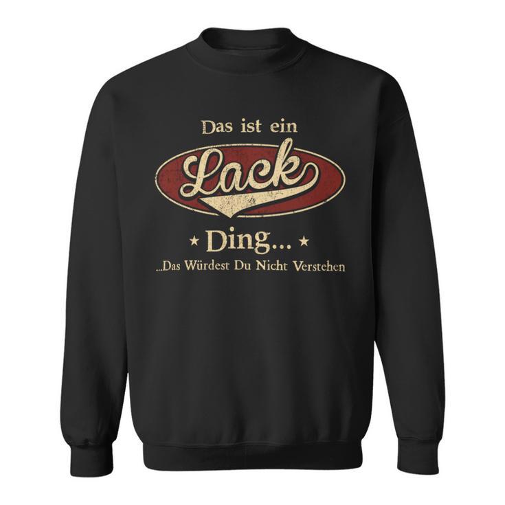 Das Ist Ein Lack Ding Das Würdest Du Nicht Verstehen Lack Name Sweatshirt