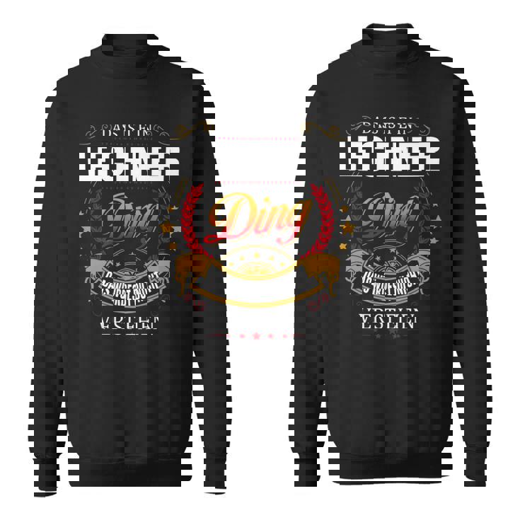 Das Ist Ein Lechner Ding Das Würdest Du Nicht Verstehen Lechner Name Sweatshirt