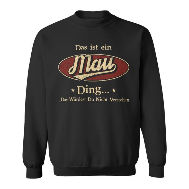 Das Ist Ein Mau Ding Das Würdest Du Nicht Verstehen Mau Name Sweatshirt