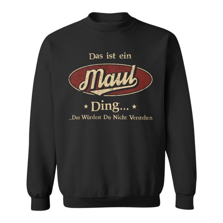 Das Ist Ein Maul Ding Das Würdest Du Nicht Verstehen Maul Name Sweatshirt