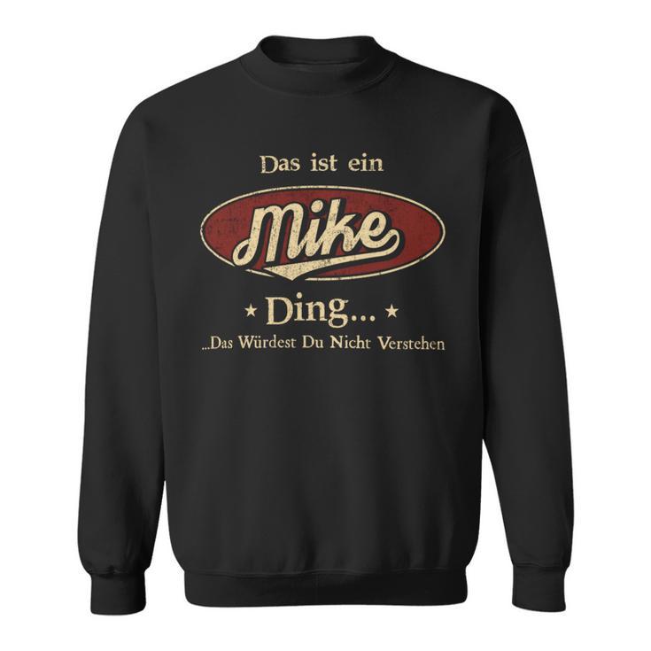 Das Ist Ein Mike Ding Das Würdest Du Nicht Verstehen Mike Name Sweatshirt