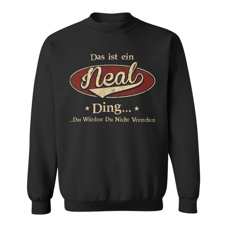 Das Ist Ein Neal Ding Das Würdest Du Nicht Verstehen Neal Name Sweatshirt