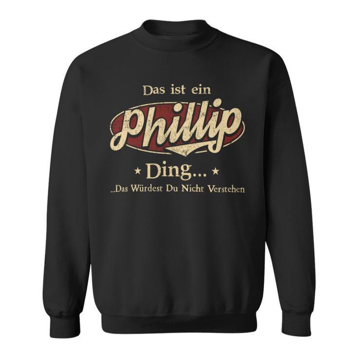 Das Ist Ein Phillip Ding Das Würdest Du Nicht Verstehen Phillip Name Sweatshirt