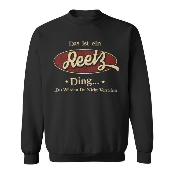 Das Ist Ein Reetz Ding Das Würdest Du Nicht Verstehen Reetz Name Sweatshirt