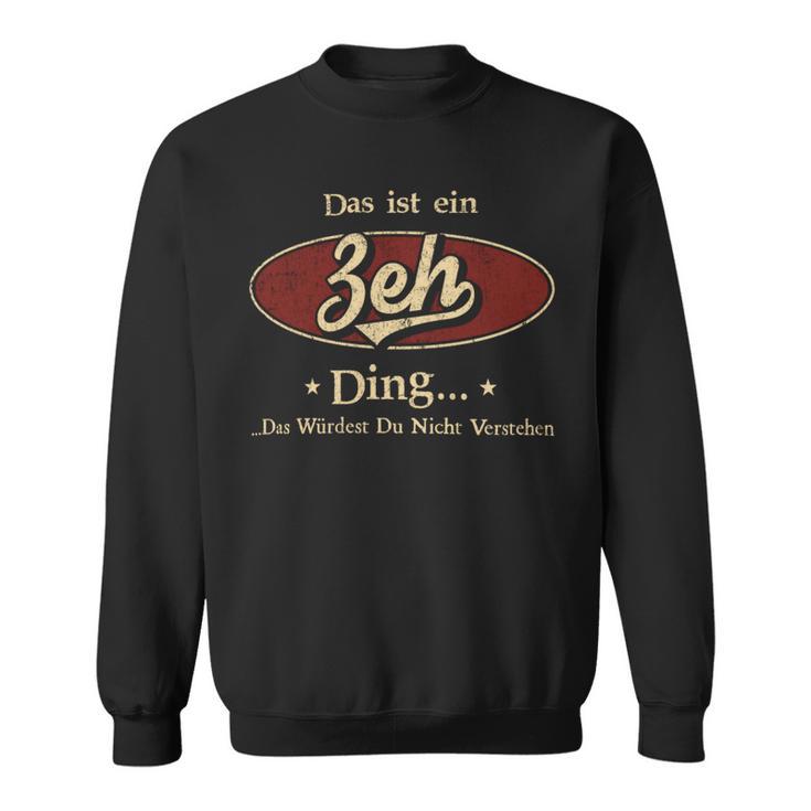 Das Ist Ein Zeh Ding Das Würdest Du Nicht Verstehen Zeh Name Sweatshirt