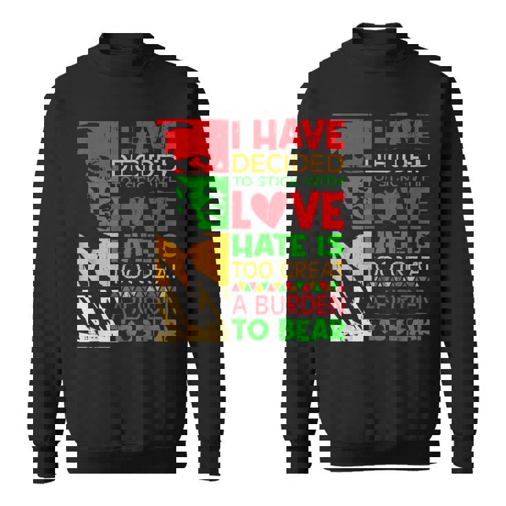 I Have Decided To Stick With Love Martin Black History Month Sweatshirt