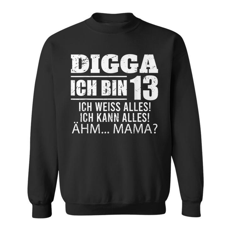 With Digga Ich Bin 13 Ich Weiß Alles Ich Kann Alles 13Th Birthday Sweatshirt