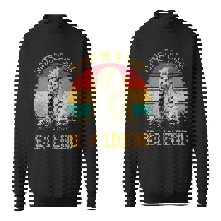 Don't Be A Lady Be A Legend Vintage Sweatshirt