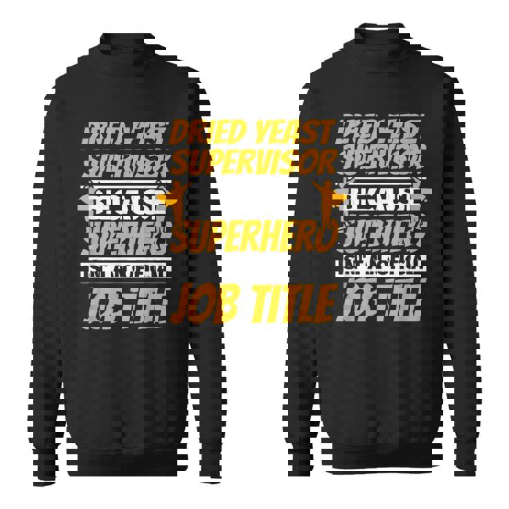 DRIED YEAST SUPERVISOR Humor Sweatshirt