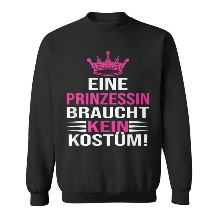 Eine Prinzessin Braucht Kein Kostü Sweatshirt