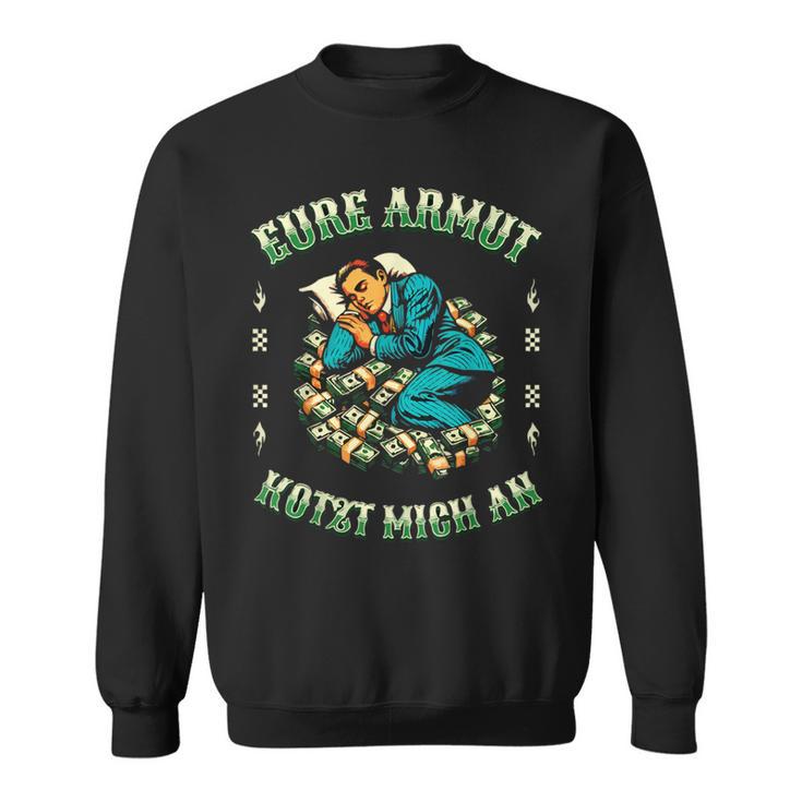 Eure Armut Kotzt Mich An Saying For Reiche Sweatshirt