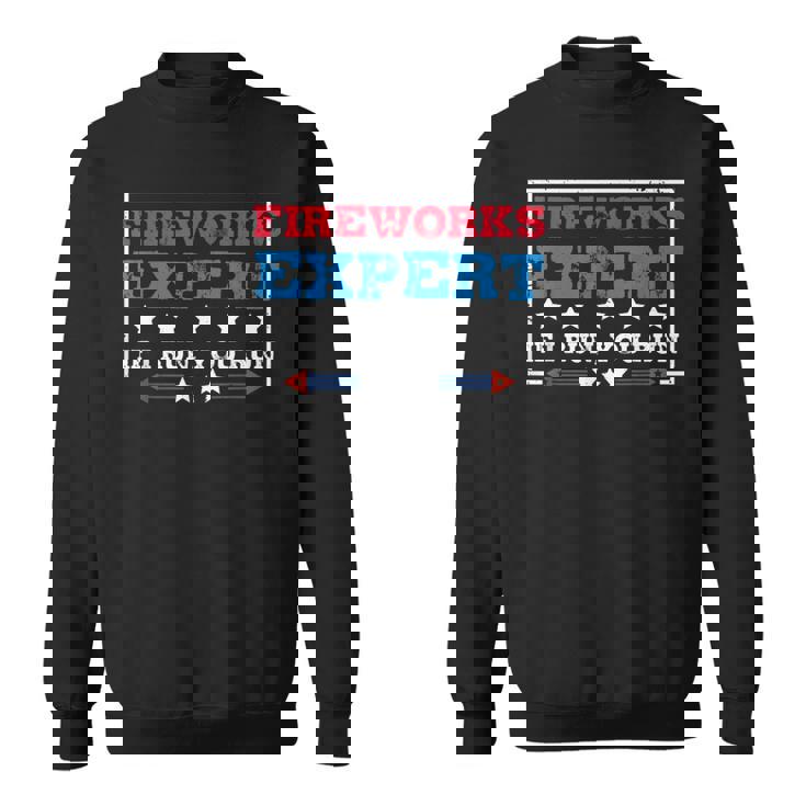Fireworks Expert If If I Run You Run 4th Of July Sweatshirt