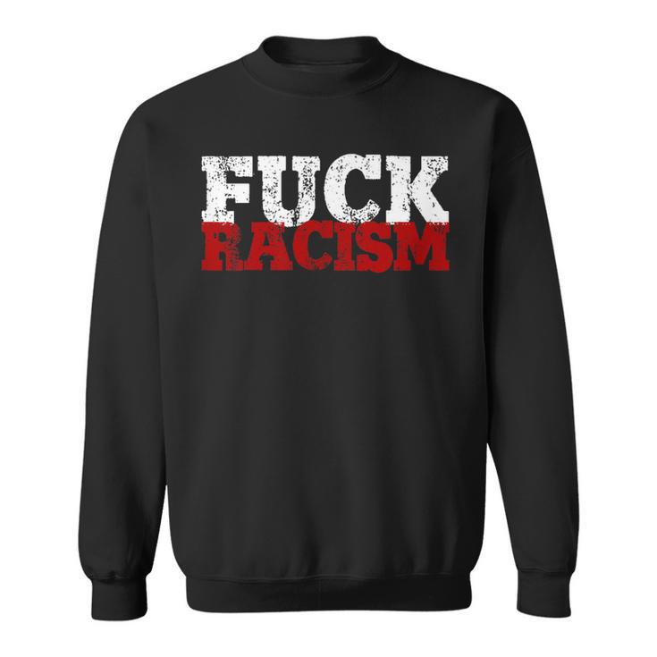 Fuck Racism I Against Nazis And Rassism Sweatshirt