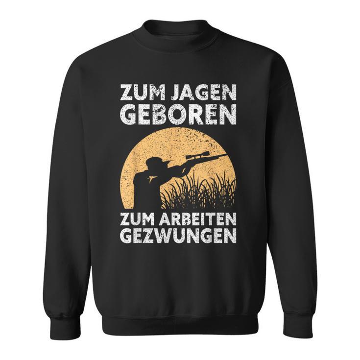 Hunter Zum Jagen Geboren S Sweatshirt