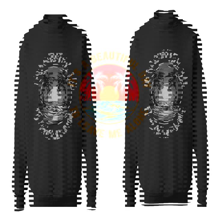 Introvert It's A Beautiful Day To Leave Me Alone Sweatshirt