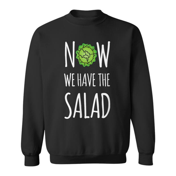 Jetzt Haben Wir Den Salad Sweatshirt