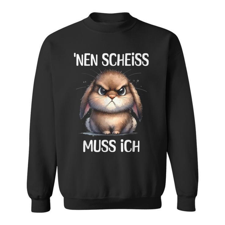 Rabbit With Cheeky Saying 'Nen Scheiss Muss Ich Sweatshirt