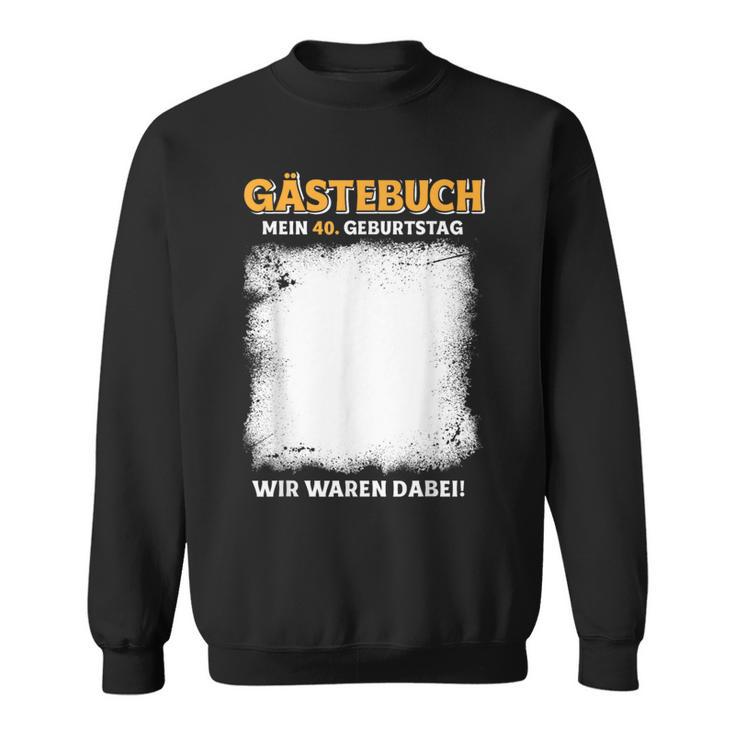 Gästebuch Mein 40 Geburtstag Wir Waren Dabei Sweatshirt