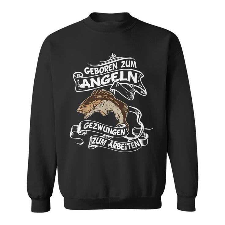 Geboren Zum Angeln Gezwungen Zum Arbeiten Angler Sweatshirt