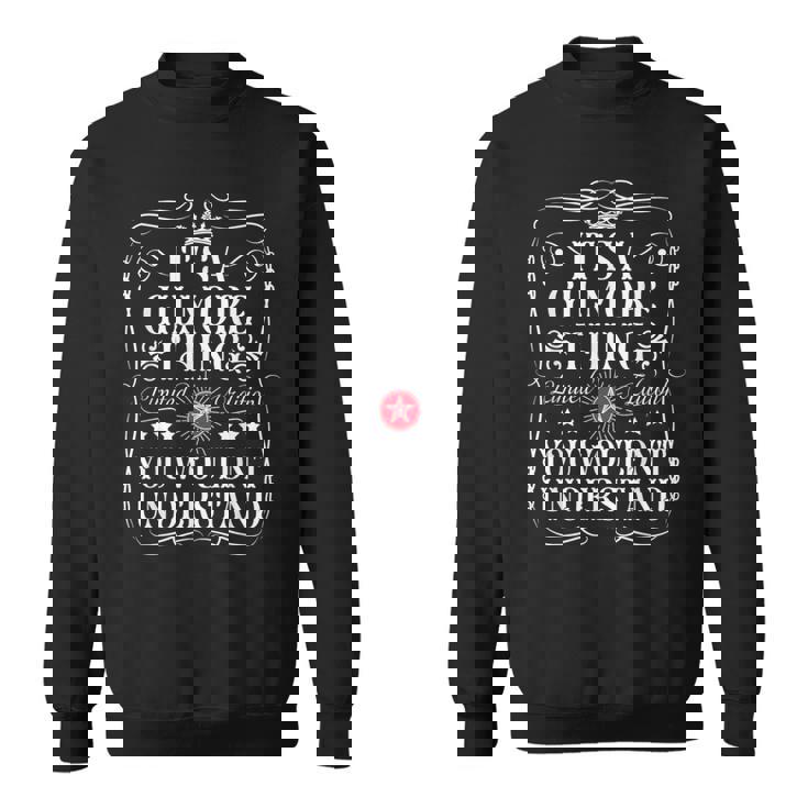 Gilmore Name Its A Gilmore Thing You Wouldn't Understand Sweatshirt