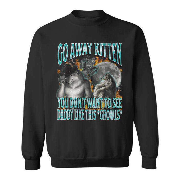 Go Away Kitten Offensive Werewolf Meme Bootleg Graphic Sweatshirt