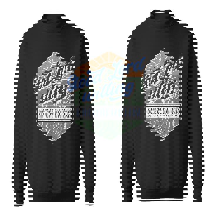 Good Lord Willing And The Creek Don't Rise Sweatshirt
