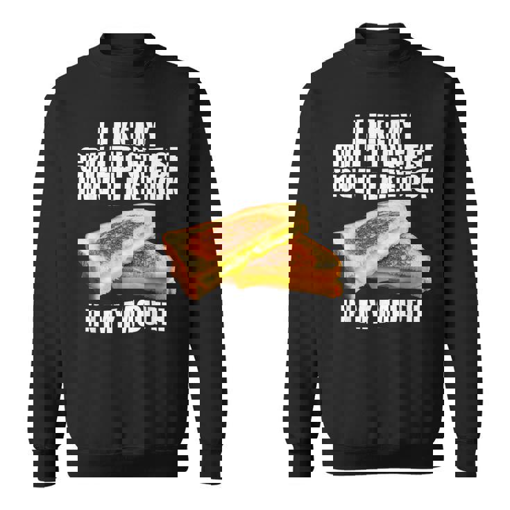 I Like My Grilled Cheese How I Like Dck In My Mouth Sweatshirt