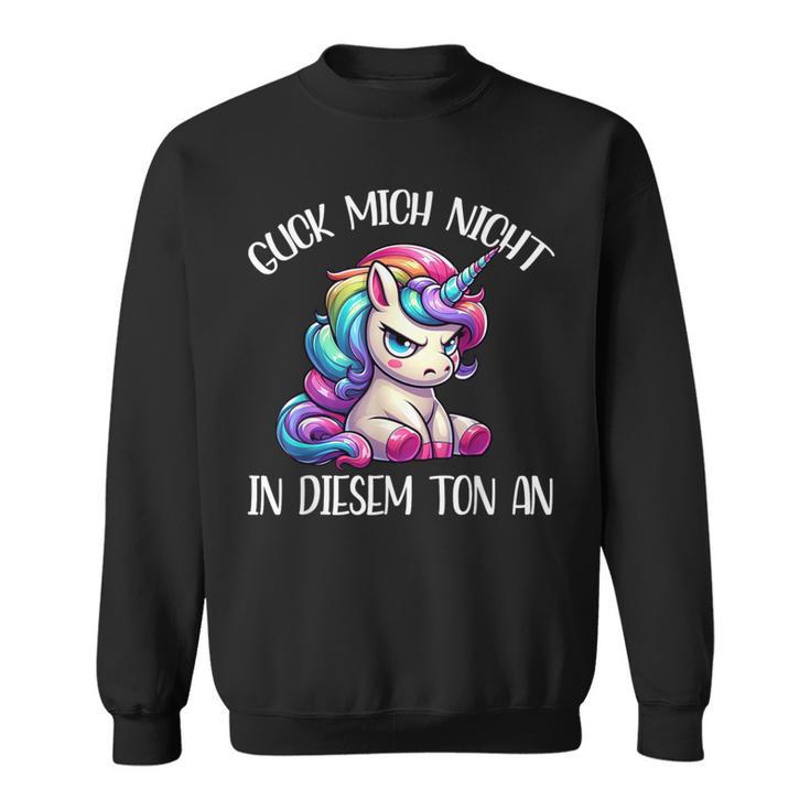 Guck Mich Nicht In Diesem Ton An Einhorn Sweatshirt